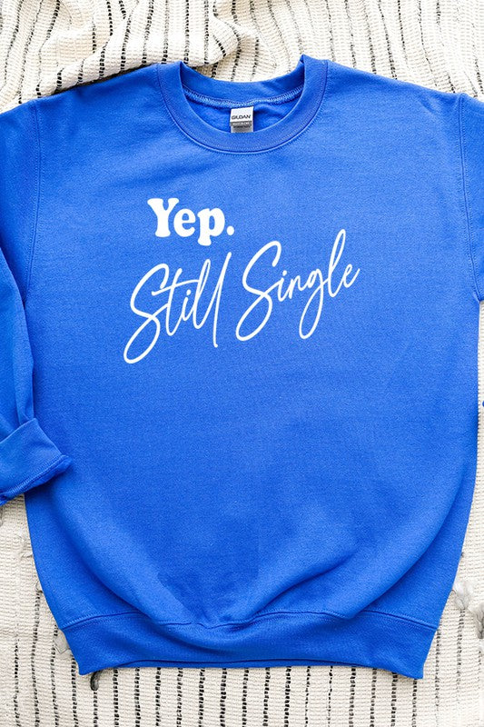 Valentines Day Yep Still Single Sweatshirt (more colors)